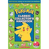 Classic Collector's Handbook: An Official Guide to the First 151 Pokémon (Pokémon) Classic Collector's Handbook: An Official Guide to the First 151 Pokémon (Pokémon) Paperback Kindle School & Library Binding