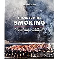 Thank You for Smoking: Fun and Fearless Recipes Cooked with a Whiff of Wood Fire on Your Grill or Smoker [A Cookbook] Thank You for Smoking: Fun and Fearless Recipes Cooked with a Whiff of Wood Fire on Your Grill or Smoker [A Cookbook] Hardcover Kindle