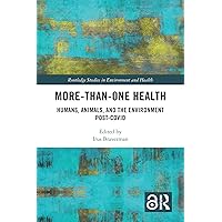 More-than-One Health: Humans, Animals, and the Environment Post-COVID (Routledge Studies in Environment and Health) More-than-One Health: Humans, Animals, and the Environment Post-COVID (Routledge Studies in Environment and Health) Kindle Hardcover