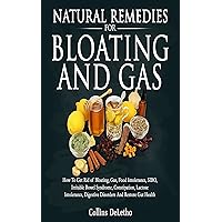 Natural Remedies For Bloating And Gas: How To Get Rid of Bloating, Gas, Food Intolerance, SIBO, Irritable Bowel Syndrome, Constipation, Lactose Intolerance, Digestive Disorders And Restore Gut Health
