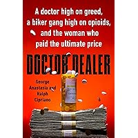 Doctor Dealer: A doctor high on greed, a biker gang high on opioids, and the woman who paid the ultimate price Doctor Dealer: A doctor high on greed, a biker gang high on opioids, and the woman who paid the ultimate price Hardcover Kindle Audible Audiobook Paperback