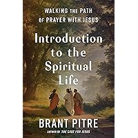 Introduction to the Spiritual Life: Walking the Path of Prayer with Jesus Introduction to the Spiritual Life: Walking the Path of Prayer with Jesus Hardcover Audible Audiobook Kindle