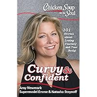 Chicken Soup for the Soul: Curvy & Confident: 101 Stories about Loving Yourself and Your Body Chicken Soup for the Soul: Curvy & Confident: 101 Stories about Loving Yourself and Your Body Paperback Kindle