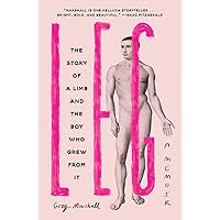 Leg: The Story of a Limb and the Boy Who Grew from It Leg: The Story of a Limb and the Boy Who Grew from It Hardcover Kindle Audible Audiobook Paperback Audio CD
