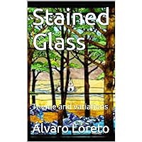 Stained Glass: Theme and variations (Music Collection: Álvaro Loreto Book 1)