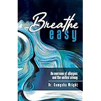 Breathe Easy: An overview of allergies and the unified airway Breathe Easy: An overview of allergies and the unified airway Kindle Paperback Hardcover