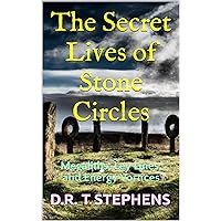 The Secret Lives of Stone Circles: Megaliths, Ley Lines, and Energy Vortices