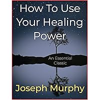 How To Use Your Healing Power How To Use Your Healing Power Kindle Paperback Audible Audiobook Hardcover