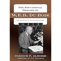 The Educational Thought of W.E.B. Du Bois: An Intellectual History The Educational Thought of W.E.B. Du Bois: An Intellectual History Hardcover Paperback