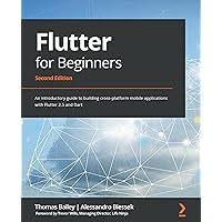 Flutter for Beginners: An introductory guide to building cross-platform mobile applications with Flutter 2.5 and Dart Flutter for Beginners: An introductory guide to building cross-platform mobile applications with Flutter 2.5 and Dart Kindle Paperback