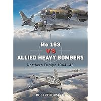 Me 163 vs Allied Heavy Bombers: Northern Europe 1944–45 (Duel, 135) Me 163 vs Allied Heavy Bombers: Northern Europe 1944–45 (Duel, 135) Paperback Kindle