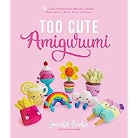 Too Cute Amigurumi: 30 Crochet Patterns for Adorable Animals, Playful Plants, Sweet Treats and More Too Cute Amigurumi: 30 Crochet Patterns for Adorable Animals, Playful Plants, Sweet Treats and More Paperback Kindle