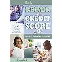 How to Repair Your Credit Score Now Simple No Cost Methods You Can Put to Use Today How to Repair Your Credit Score Now Simple No Cost Methods You Can Put to Use Today Paperback