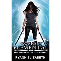Prophecy Elemental (The Five Elements Series Book 3) Prophecy Elemental (The Five Elements Series Book 3) Kindle Paperback
