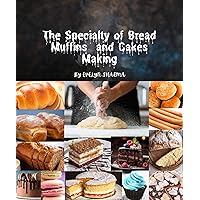 The specialty of bread and cakes making: Homemade bread making recipes Machine Cookbook for breadmaker,No Knead Beer,Bread Baking for Beginner The specialty of bread and cakes making: Homemade bread making recipes Machine Cookbook for breadmaker,No Knead Beer,Bread Baking for Beginner Kindle Paperback