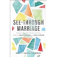 See-Through Marriage: Experiencing the Freedom and Joy of Being Fully Known and Fully Loved See-Through Marriage: Experiencing the Freedom and Joy of Being Fully Known and Fully Loved Paperback Kindle Audible Audiobook Hardcover Audio CD