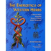 The Energetics of Western Herbs: A Materia Medica Integrating Western and Chinese Herbal Therapeutics, Volume 1 The Energetics of Western Herbs: A Materia Medica Integrating Western and Chinese Herbal Therapeutics, Volume 1 Paperback