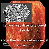 236 Rotten Trax About Abdominal Trauma Injury (Hemorrhagic Dysentery Bowel Disorder)
