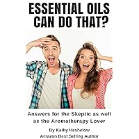 Essential Oils Can Do That?: Answers for the Skeptic as well as the Aromatherapy Lover Essential Oils Can Do That?: Answers for the Skeptic as well as the Aromatherapy Lover Kindle Audible Audiobook Paperback