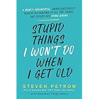 Stupid Things I Won't Do When I Get Old: A Highly Judgmental, Unapologetically Honest Accounting of All the Things Our Elders Are Doing Wrong Stupid Things I Won't Do When I Get Old: A Highly Judgmental, Unapologetically Honest Accounting of All the Things Our Elders Are Doing Wrong Hardcover Kindle Audible Audiobook Paperback Audio CD