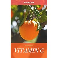 Vitamin C: Ascorbic acid Vitamin C: Ascorbic acid Kindle