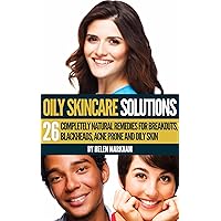 Oily Skin Care Solutions: 26 Completely Natural Remedies for Breakouts, Blackheads, Acne Prone and Oily skin Oily Skin Care Solutions: 26 Completely Natural Remedies for Breakouts, Blackheads, Acne Prone and Oily skin Kindle Paperback