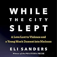 While the City Slept: A Love Lost to Violence and a Wake-Up Call for Mental Health Care in America While the City Slept: A Love Lost to Violence and a Wake-Up Call for Mental Health Care in America Audible Audiobook Paperback Kindle Hardcover