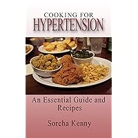 Cooking For Hypertension - An Essential Guide and Recipes