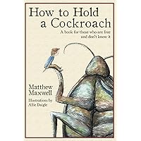 How To Hold a Cockroach: A book for those who are free and don't know it How To Hold a Cockroach: A book for those who are free and don't know it Paperback Audible Audiobook Kindle Hardcover