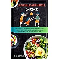 JUVENILE ARTHRITIS COOKBOOK: DELICIOUS AND NUTRITIOUS RECIPES FOR KIDS WITH JOINT PAIN FOR MANAGING SYMPTOMS, PAIN RELIEF, AND PROMOTING HEALTH JUVENILE ARTHRITIS COOKBOOK: DELICIOUS AND NUTRITIOUS RECIPES FOR KIDS WITH JOINT PAIN FOR MANAGING SYMPTOMS, PAIN RELIEF, AND PROMOTING HEALTH Kindle Paperback