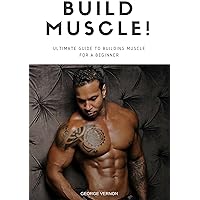ULTIMATE GUIDE TO BUILDING MUSCLE FOR A BEGINNER: How to Build Muscle and Increase Strength Fast!