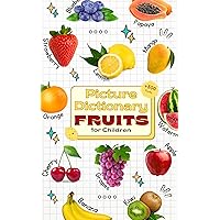 Picture Dictionary: Fruits for Children: Exploring the World of Fruits with More Than 300 Attractive Varieties to Satisfy Children's Curiosity (Picture Dictionary - Discover the World) Picture Dictionary: Fruits for Children: Exploring the World of Fruits with More Than 300 Attractive Varieties to Satisfy Children's Curiosity (Picture Dictionary - Discover the World) Kindle Hardcover Paperback