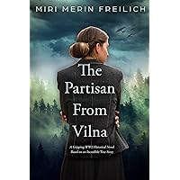The Partisan From Vilna: A Gripping WW2 Historical Novel Based on an Incredible True Story The Partisan From Vilna: A Gripping WW2 Historical Novel Based on an Incredible True Story Kindle Paperback