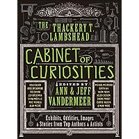 The Thackery T. Lambshead Cabinet of Curiosities: Exhibits, Oddities, Images, & Stories from Top Authors & Artists The Thackery T. Lambshead Cabinet of Curiosities: Exhibits, Oddities, Images, & Stories from Top Authors & Artists Kindle Paperback Hardcover