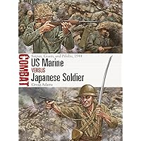 US Marine vs Japanese Soldier: Saipan, Guam, and Peleliu, 1944 (Combat, 77) US Marine vs Japanese Soldier: Saipan, Guam, and Peleliu, 1944 (Combat, 77) Paperback Kindle