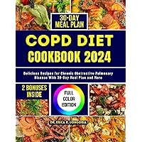 COPD DIET COOKBOOK 2024: Delicious Recipes for Chronic Obstructive Pulmonary Disease With 30-Day Meal Plan and More COPD DIET COOKBOOK 2024: Delicious Recipes for Chronic Obstructive Pulmonary Disease With 30-Day Meal Plan and More Kindle Paperback