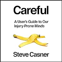Careful!: A User's Guide to Our Injury-Prone Minds Careful!: A User's Guide to Our Injury-Prone Minds Audible Audiobook Hardcover Kindle Paperback Audio CD