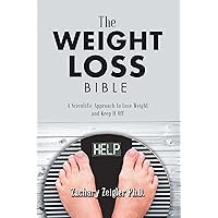 The Weight Loss Bible: A Scientific Approach to Lose Weight and Keep It Off The Weight Loss Bible: A Scientific Approach to Lose Weight and Keep It Off Kindle Paperback