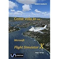 Come Volo Io con Microsoft Flight Simulator X (Italian Edition) Come Volo Io con Microsoft Flight Simulator X (Italian Edition) Kindle Paperback