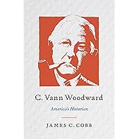 C. Vann Woodward: America's Historian C. Vann Woodward: America's Historian Hardcover Kindle
