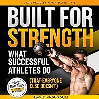 Built for Strength: What Successful Athletes Do (That Everyone Else Doesn’t) Built for Strength: What Successful Athletes Do (That Everyone Else Doesn’t) Audible Audiobook Hardcover Kindle Paperback