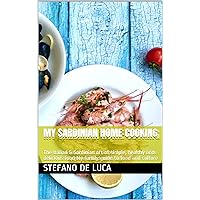 My Sardinian home cooking: The Italian & Sardinian art of simple, healthy and delicious food My family guide to food and culture My Sardinian home cooking: The Italian & Sardinian art of simple, healthy and delicious food My family guide to food and culture Kindle Paperback Hardcover