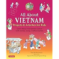 All About Vietnam: Projects & Activities for Kids: Learn About Vietnamese Culture with Stories, Songs, Crafts and Games All About Vietnam: Projects & Activities for Kids: Learn About Vietnamese Culture with Stories, Songs, Crafts and Games Hardcover Kindle