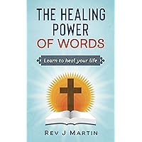 The Healing Power of Words: Learn to Heal Your Life - Love Happiness and Better Relationships The Healing Power of Words: Learn to Heal Your Life - Love Happiness and Better Relationships Kindle Paperback
