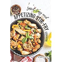 Super Easy and Appetizing Stir-fry Cookbook: The Perfect Stir-fry Recipes for Beginners Super Easy and Appetizing Stir-fry Cookbook: The Perfect Stir-fry Recipes for Beginners Paperback Kindle