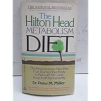 The Hilton Head Metabolism Diet: The Revolutionary New Plan That Teaches Your Body to Burn off Fat--and Keep it off Permanently The Hilton Head Metabolism Diet: The Revolutionary New Plan That Teaches Your Body to Burn off Fat--and Keep it off Permanently Mass Market Paperback Kindle Hardcover Paperback