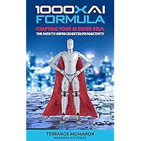1000X AI Formula: Crafting Your AI Superself 1000X AI Formula: Crafting Your AI Superself Kindle