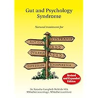 Gut and Psychology Syndrome: Natural Treatment for Autism, Dyspraxia, A.D.D., Dyslexia, A.D.H.D., Depression, Schizophrenia Gut and Psychology Syndrome: Natural Treatment for Autism, Dyspraxia, A.D.D., Dyslexia, A.D.H.D., Depression, Schizophrenia Paperback Kindle Spiral-bound