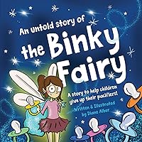 An Untold Story of the Binky Fairy: A Story about Helping Children Give Up Their Pacifier An Untold Story of the Binky Fairy: A Story about Helping Children Give Up Their Pacifier Kindle Paperback