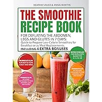 The Smoothie Recipe Book for Deflating the Abdomen, Legs and Glutes in 7 Days: Quick-to-Prepare Low-Calorie Smoothies for Breakfast or as Meal Replacements. Including 4 Extra Bonuses The Smoothie Recipe Book for Deflating the Abdomen, Legs and Glutes in 7 Days: Quick-to-Prepare Low-Calorie Smoothies for Breakfast or as Meal Replacements. Including 4 Extra Bonuses Kindle Paperback